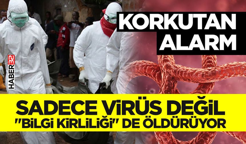 Sadece Virüs Değil "Bilgi Kirliliği" de Öld*r*yor
