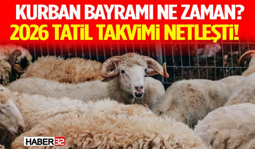 Kurban Bayramı Ne Zaman? 2026 Tatil Takvimi Netleşti!