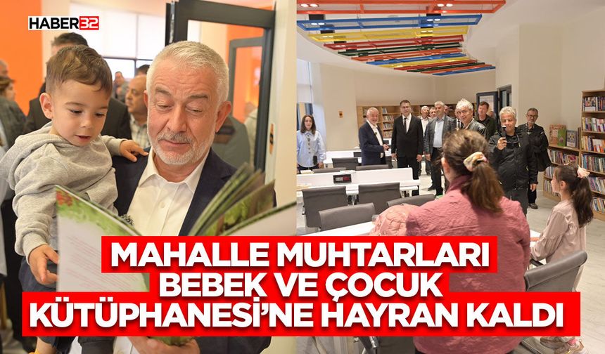 Mahalle muhtarları Bebek ve Çocuk Kütüphanesi’ne hayran kaldı