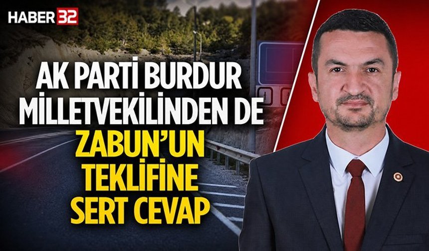 Ak Parti Burdur Milletvekilinden de Zabun’un Teklifine Sert Cevap