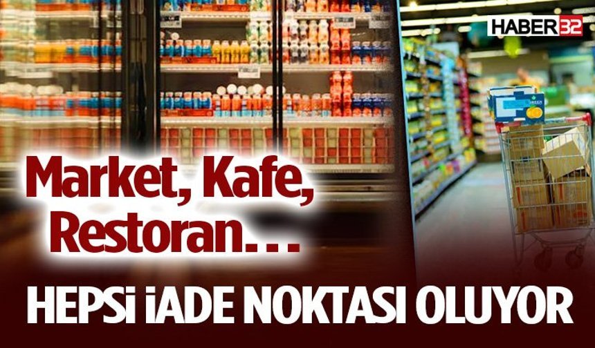 Market, Kafe, Restoran… Hepsi İade Noktası Oluyor