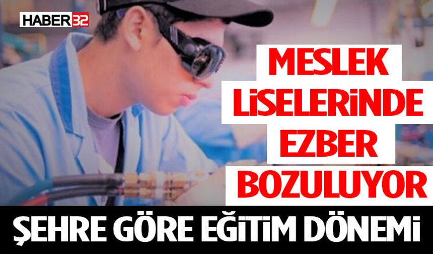 Meslek Liselerinde Ezber Bozuluyor: Şehre Göre Eğitim Dönemi
