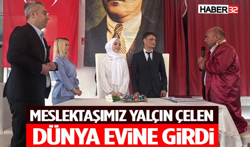 Meslektaşımız Yalçın Çelen Evli Kervanına Katıldı!