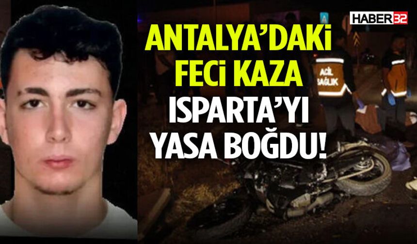 Antalya’daki Feci Kaza Isparta’yı Yasa Boğdu!