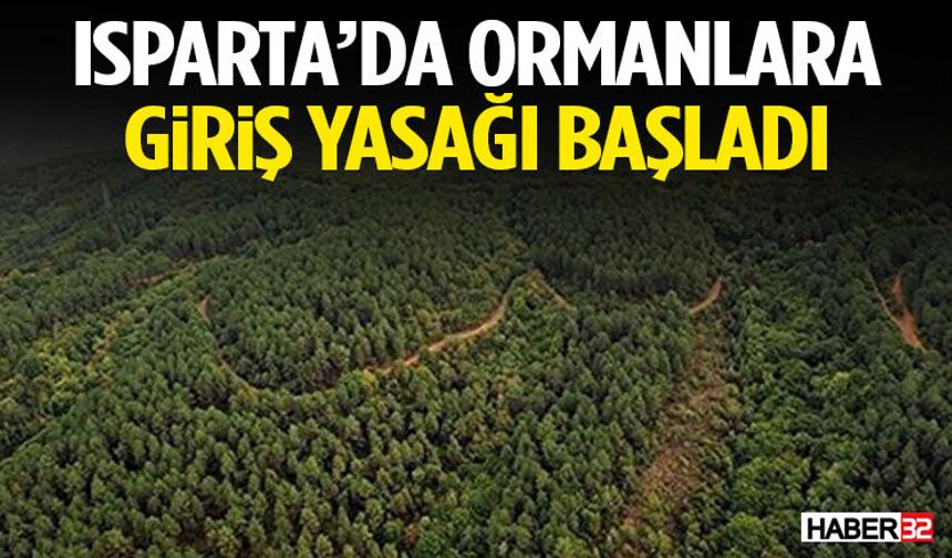 Isparta’da Ormanlara Giriş Yasağı Başladı