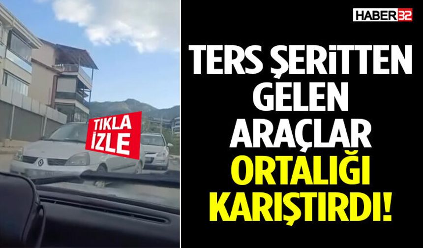 Ters Şeritten Gelen Araçlar Ortalığı Karıştırdı!