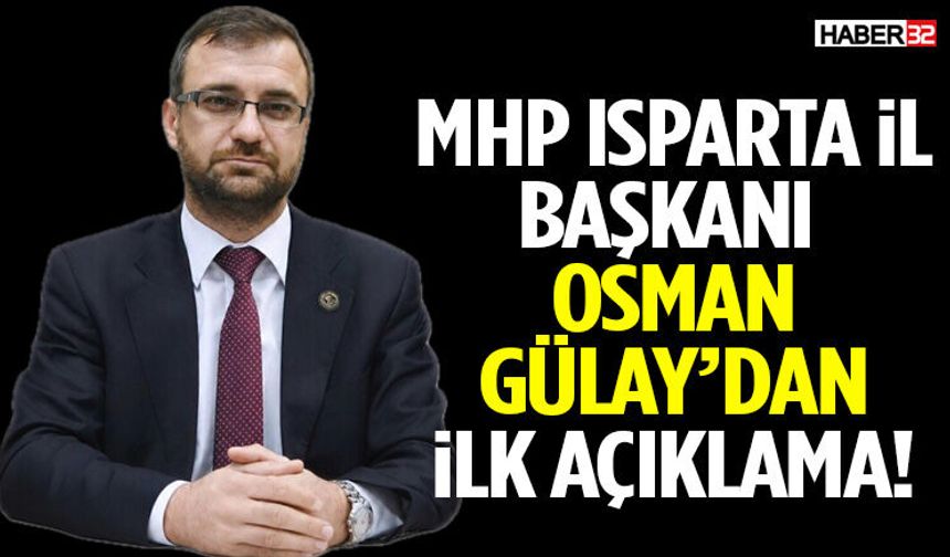 MHP Isparta İl Başkanı Osman Gülay’dan İlk Açıklama!