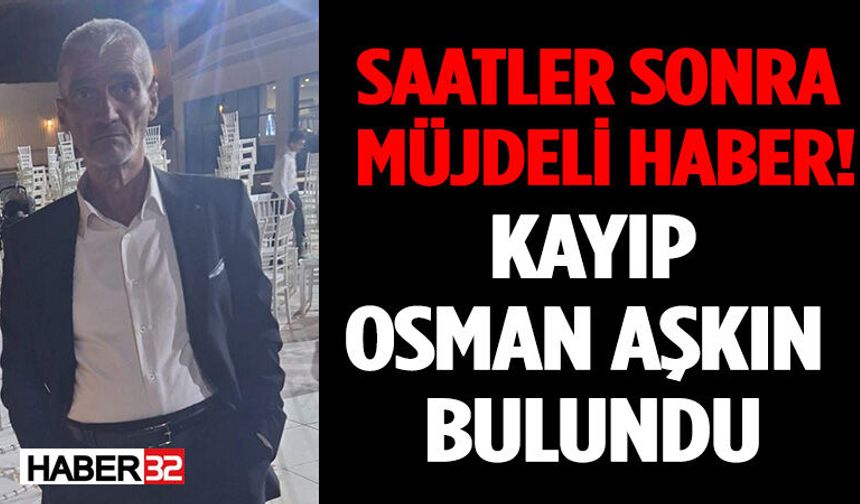 Saatler Sonra Müjdeli Haber! Kayıp Osman Aşkın Bulundu