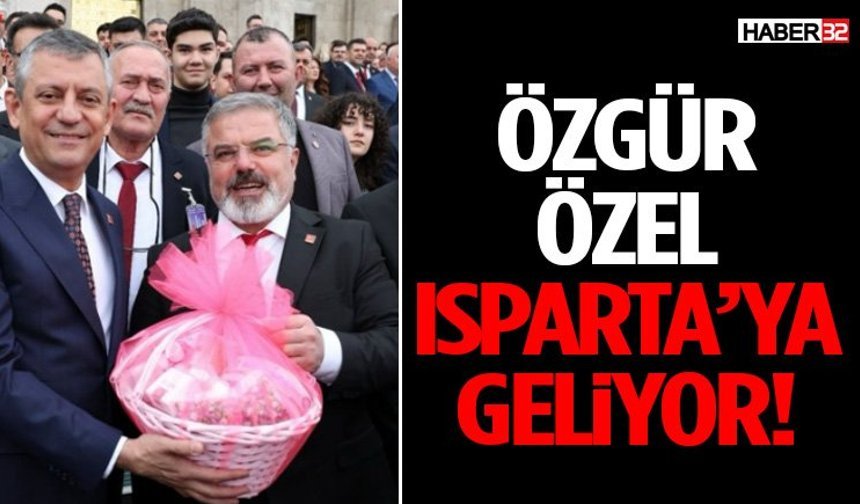 CHP Genel Başkanı Özgür Özel Isparta’ya Geliyor!