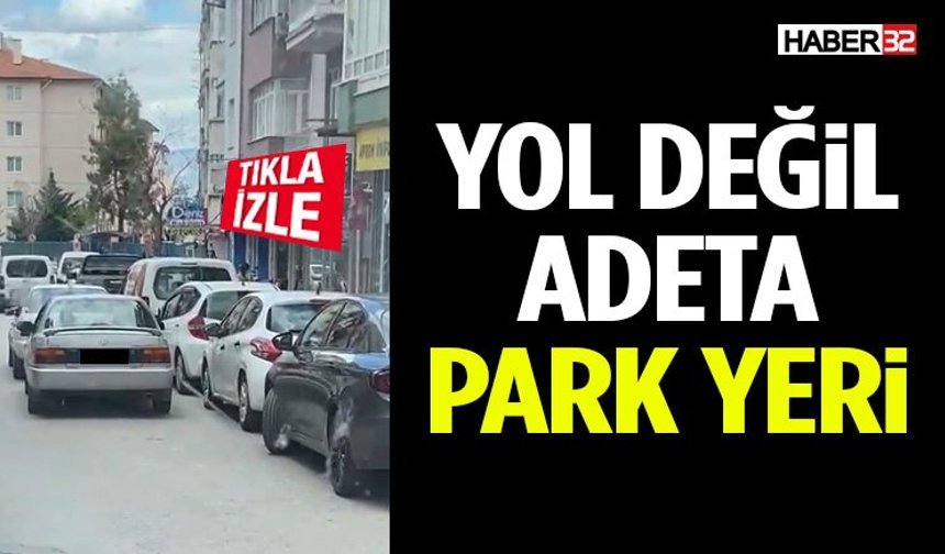 Yol Değil Adeta Park Yeri!