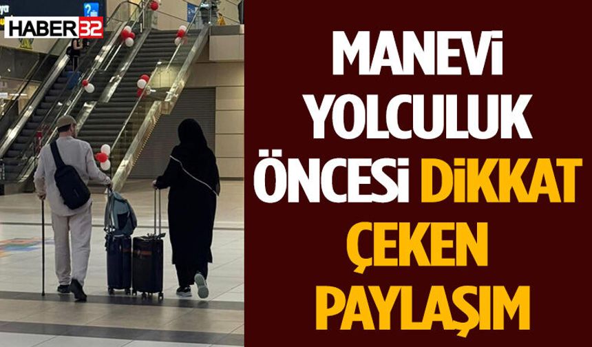 Manevi Yolculuk Öncesi Dikkat Çeken Paylaşım