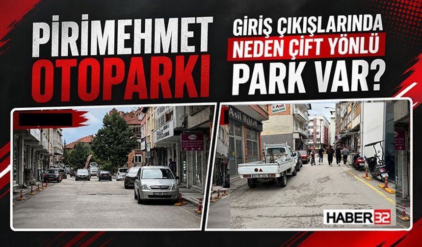 Pirimehmet Otoparkı Giriş Çıkışlarında Neden Çift Yönlü Park Var?