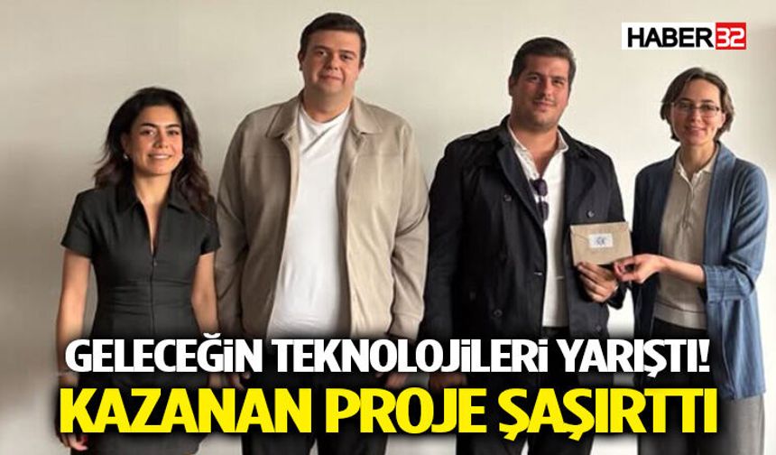 Geleceğin Teknolojileri Yarıştı! Kazanan Proje Şaşırttı