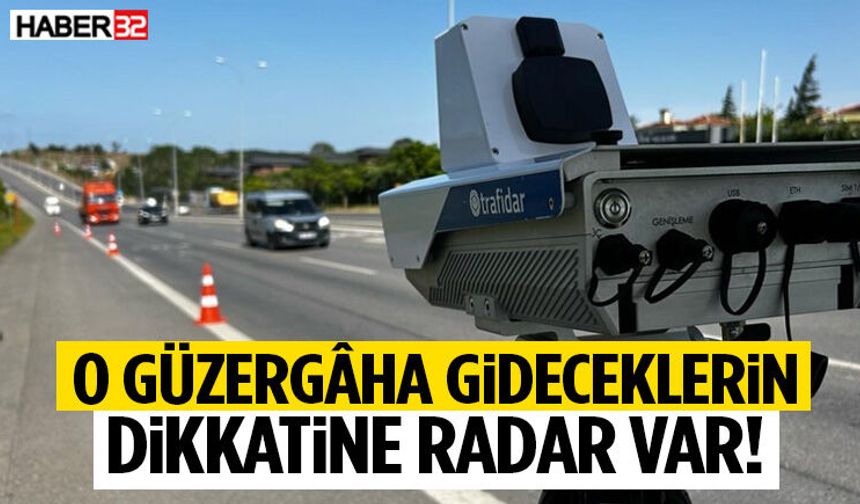 O Güzergâha Gideceklerin Dikkatine Radar Var!