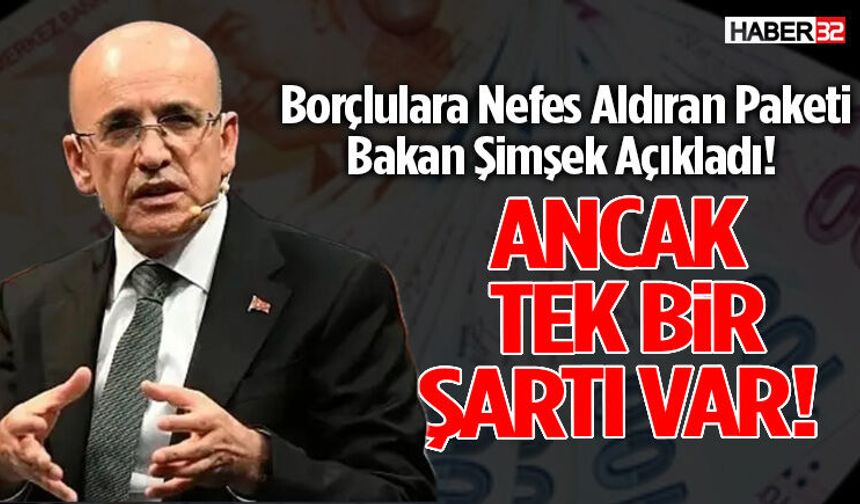 Borçlulara Nefes Aldıran Paketi Bakan Şimşek Açıkladı!