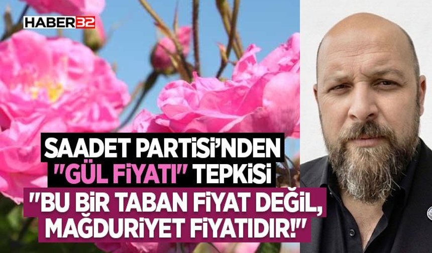 Saadet Partisi’nden "Gül Fiyatı" Tepkisi