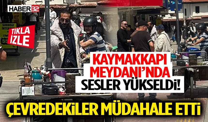 Kaymakkapı Meydanı’nda Sesler Yükseldi! Çevredekiler Müdahale Etti