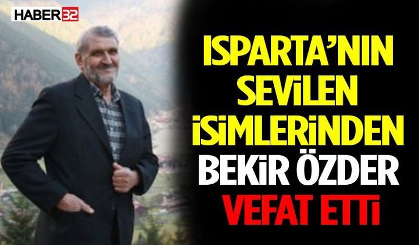 Isparta’nın Sevilen İsimlerinden Bekir Özder Vefat Etti