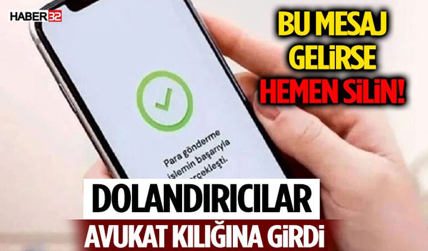 Bu Mesaj Gelirse Hemen Silin! Dolandırıcılar Avukat Kılığına Girdi
