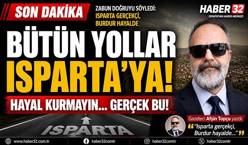 “Zabun Doğruyu Söyledi: Isparta Gerçekçi, Burdur Hayalde"