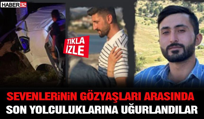 Sevenlerinin Gözyaşları Arasında Son Yolculuklarına Uğurlandılar