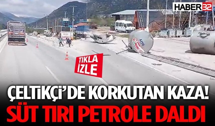 Çeltikçi’de Korkutan Kaza! Süt Tırı Petrole Daldı