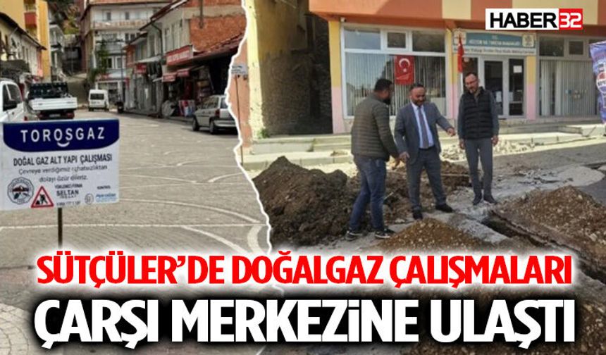 Sütçüler’de Doğalgaz Çalışmaları Çarşı Merkezine Ulaştı