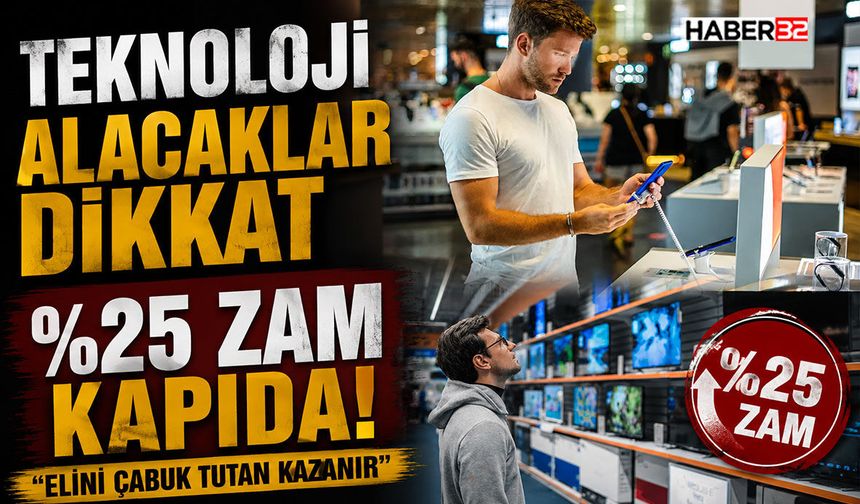 Teknoloji Alacaklar Dikkat- %25 Zam Kapıda!