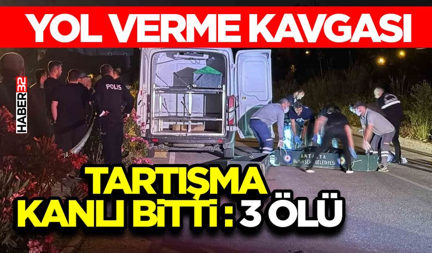 Antalya'da çıkan tartışma cinayetle bitti: 3 ölü