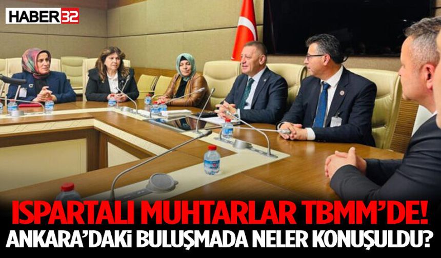 Ispartalı Muhtarlar TBMM’de! Ankara’daki Buluşmada Neler Konuşuldu?