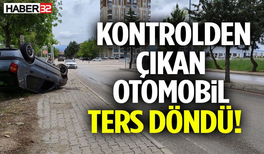 Kontrolden Çıkan Otomobil Ters Döndü!