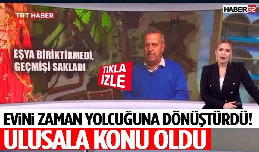 Evini Zaman Yolcuğuna Dönüştürdü! Ulusala Konu Oldu