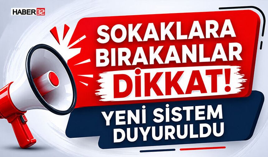 Sokaklara Bırakanlar Dikkat! Yeni Sistem Duyuruldu