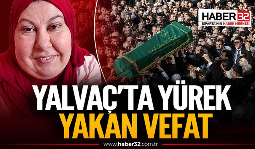 Yalvaç’ta Yürek Yakan Vefat