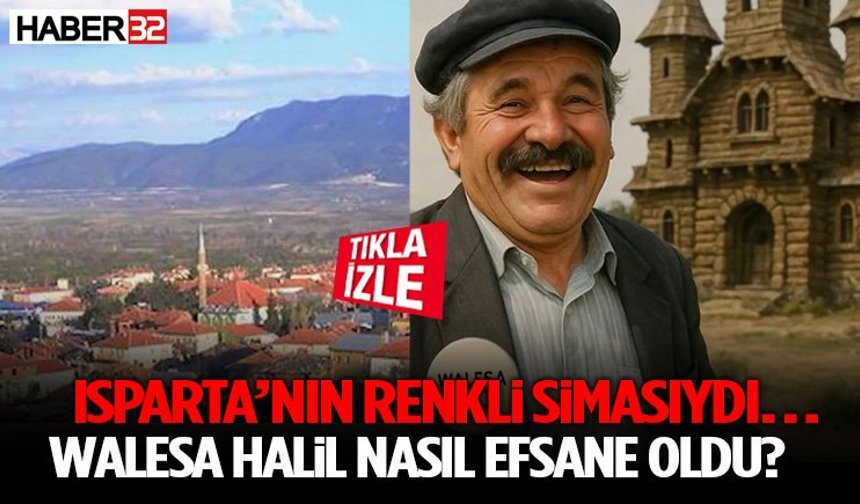 Isparta’nın Renkli Simasıydı… Walesa Halil Nasıl Efsane Oldu?