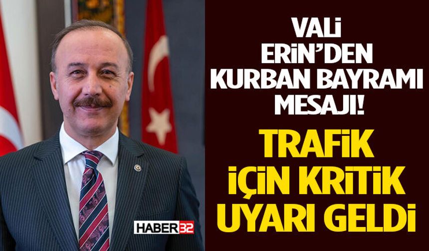 Vali Erin’den Kurban Bayramı Mesajı! Trafik İçin Kritik Uyarı Geldi
