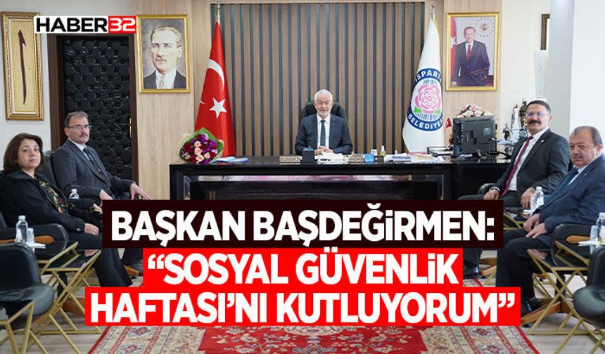 Başkan Başdeğirmen: “Sosyal Güvenlik Haftası’nı kutluyorum”