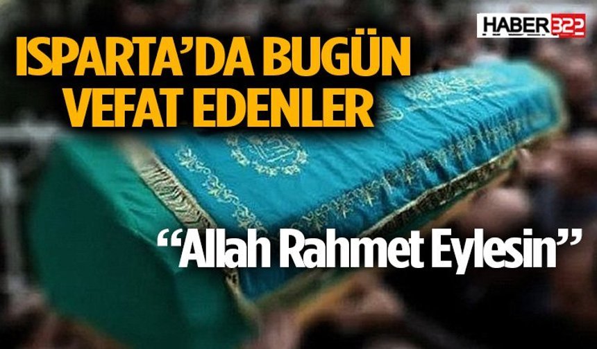 Isparta'da Bugün (08 Mayıs 2026) vefat edenler