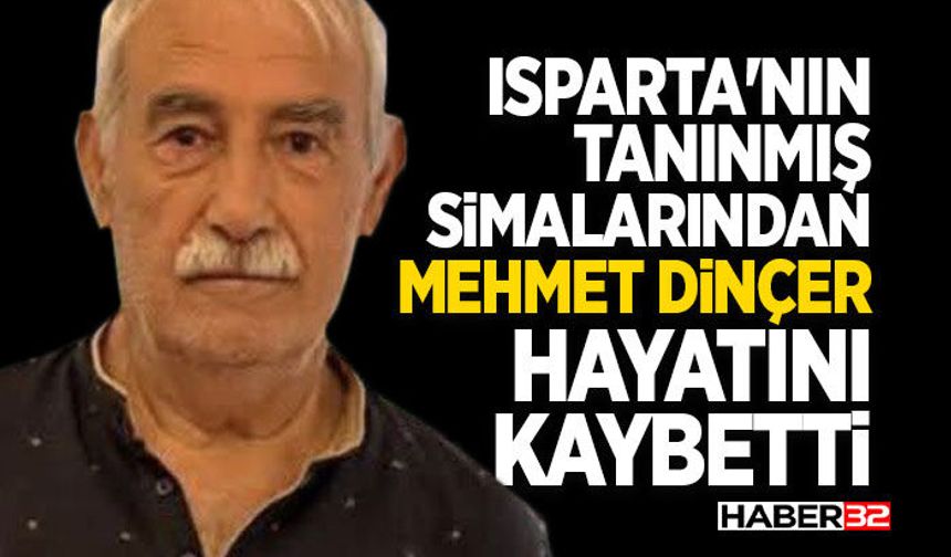Isparta'nın Tanınmış Simalarından Mehmet Dinçer Hayatını Kaybetti