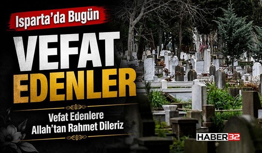 Isparta'da Bugün (10 Mayıs 2026) vefat edenler