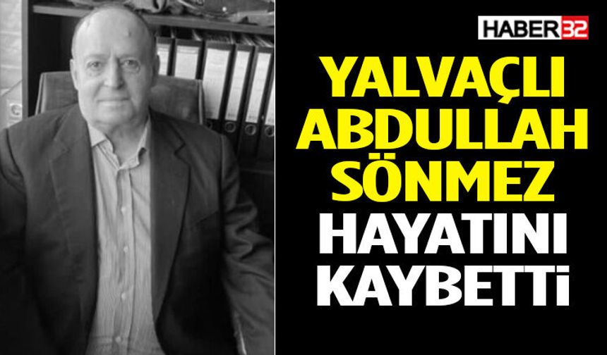 Yalvaçlı Abdullah Sönmez Hayatını Kaybetti