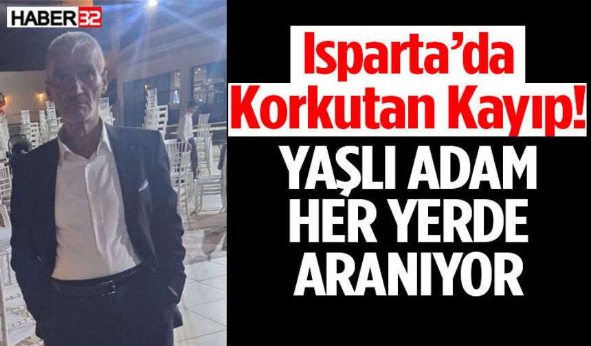 Isparta’da Korkutan Kayıp! Evden Çıktı Birdaha Geri Dönmedi
