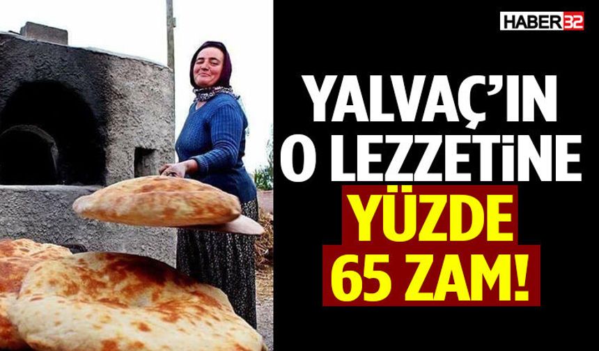 Yalvaç’ın O Lezzetine Yüzde 65 Zam!
