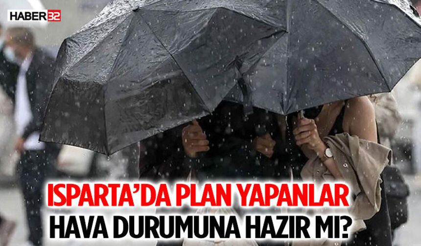 Isparta’da Plan Yapanlar Hava Durumuna Hazır mı?