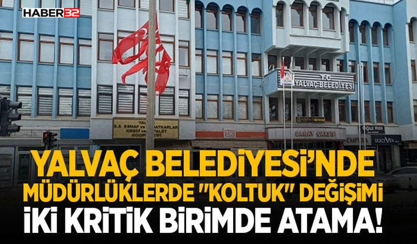 Yalvaç Belediyesi’nde Müdürlüklerde "Koltuk" Değişimi: İki Kritik Birimde Atama!