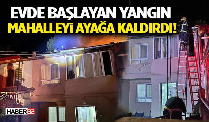 Evde Başlayan Yangın Mahalleyi Ayağa Kaldırdı!