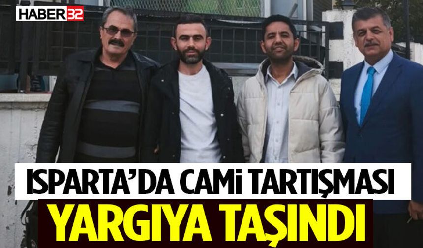 Isparta’da Cami Tartışması Yargıya Taşındı
