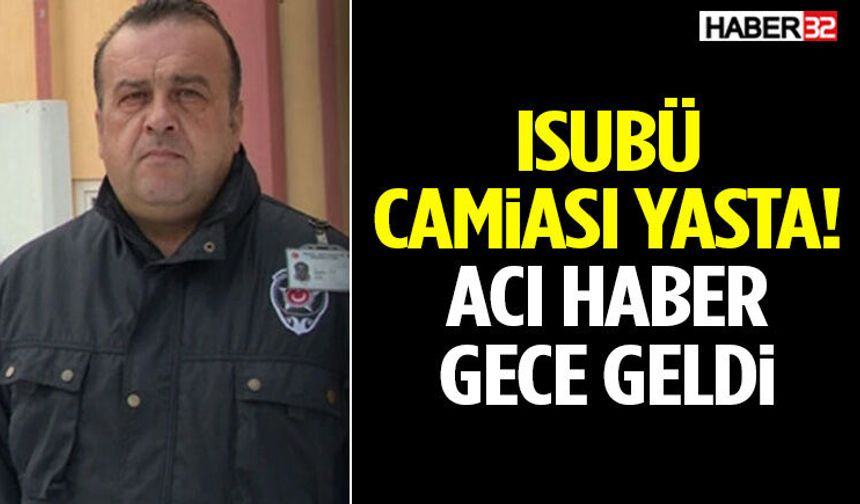 Isubü Camiası Yasta! Acı Haber Gece Geldi