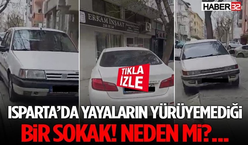 Isparta’da Yayaların Yürüyemediği Bir Sokak! Neden Mi?...