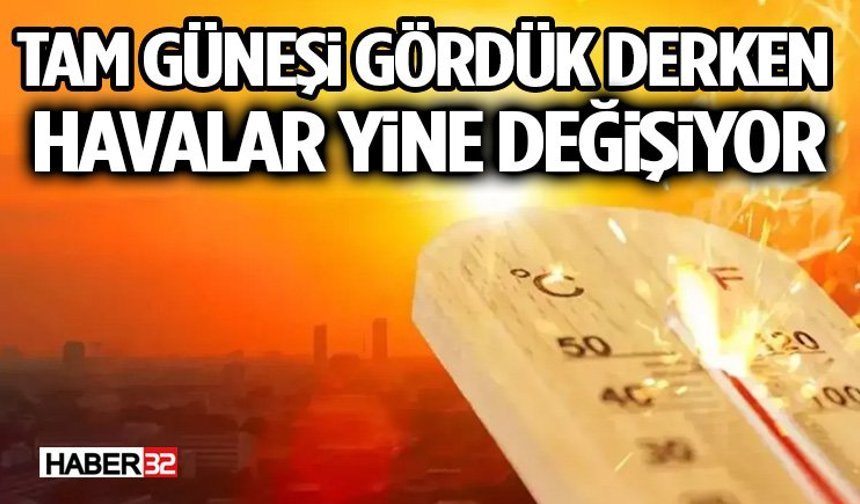 Tam Güneşi Gördük Derken Havalar Yine Değişiyor